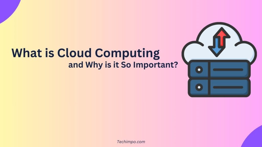 What is Cloud Computing and Why is it So Important? The Importance of Cloud Computing.