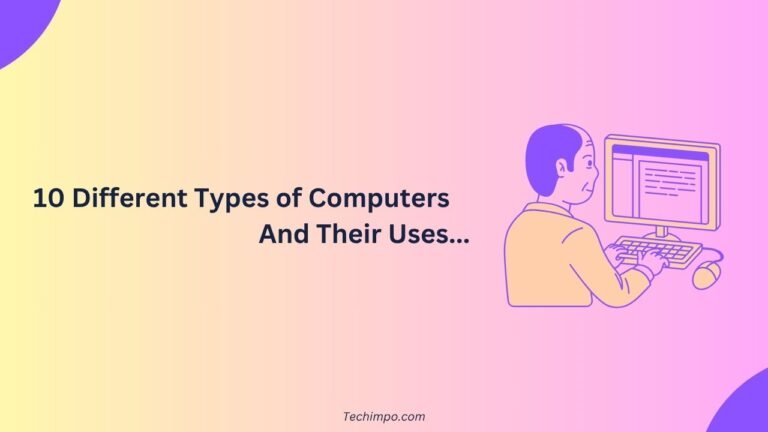 10 Types of Computers and Their Uses - Techimpo
