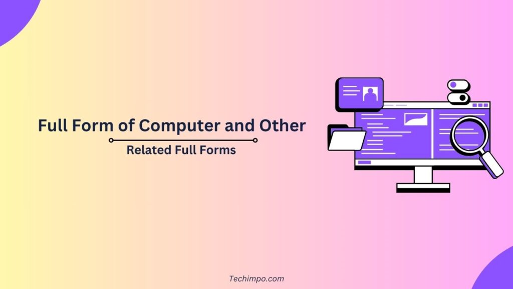 Full Form of Computer and Other Related Full Forms